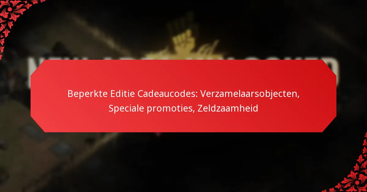 Beperkte Editie Cadeaucodes: Verzamelaarsobjecten, Speciale promoties, Zeldzaamheid