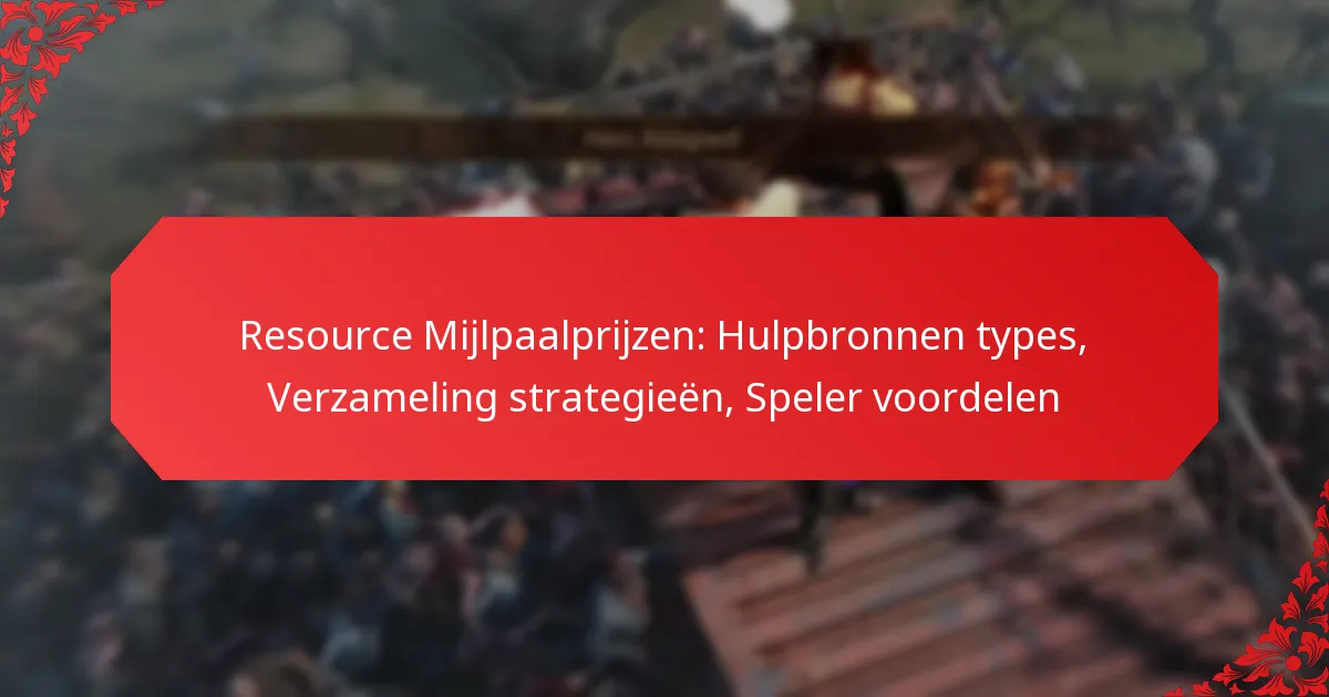 Resource Mijlpaalprijzen: Hulpbronnen types, Verzameling strategieën, Speler voordelen