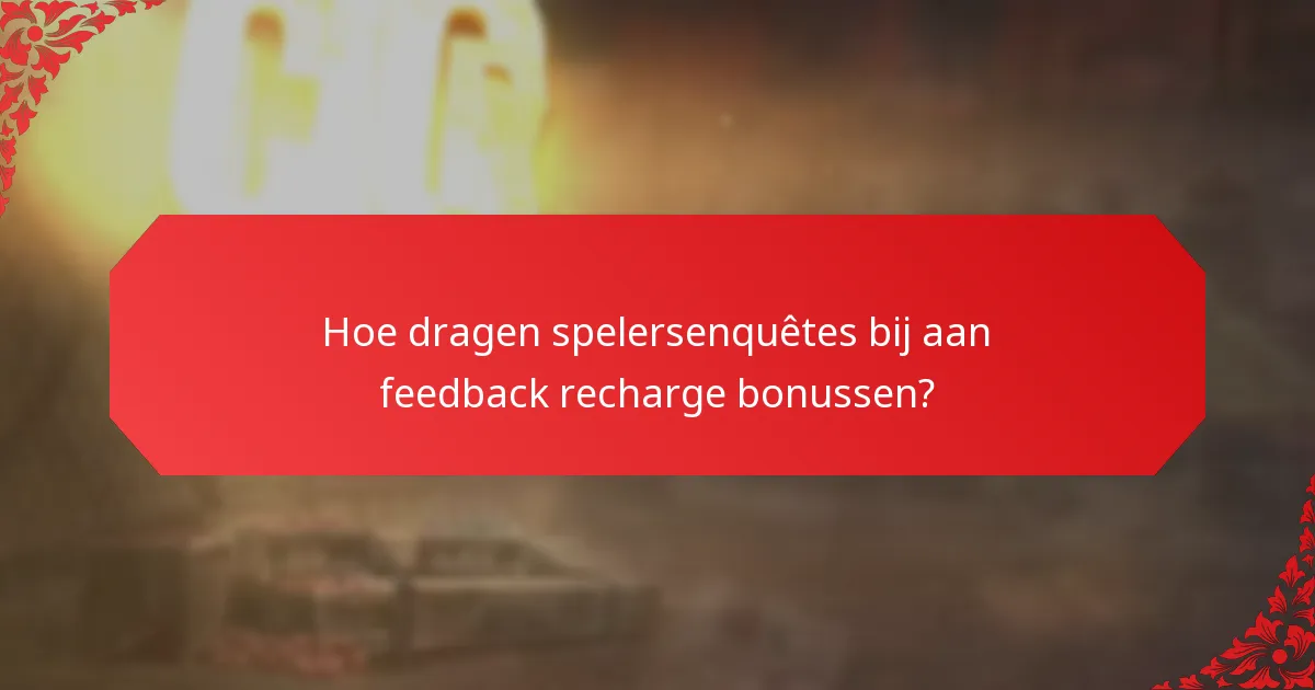 Hoe dragen spelersenquêtes bij aan feedback recharge bonussen?