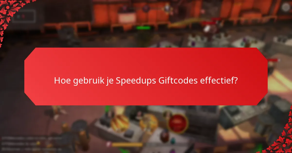 Waar kan ik Speedups Giftcodes vinden?