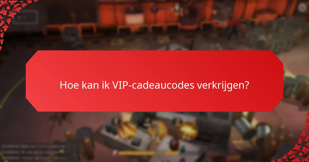 Welke exclusieve beloningen kan ik verkrijgen met VIP-cadeaucodes?