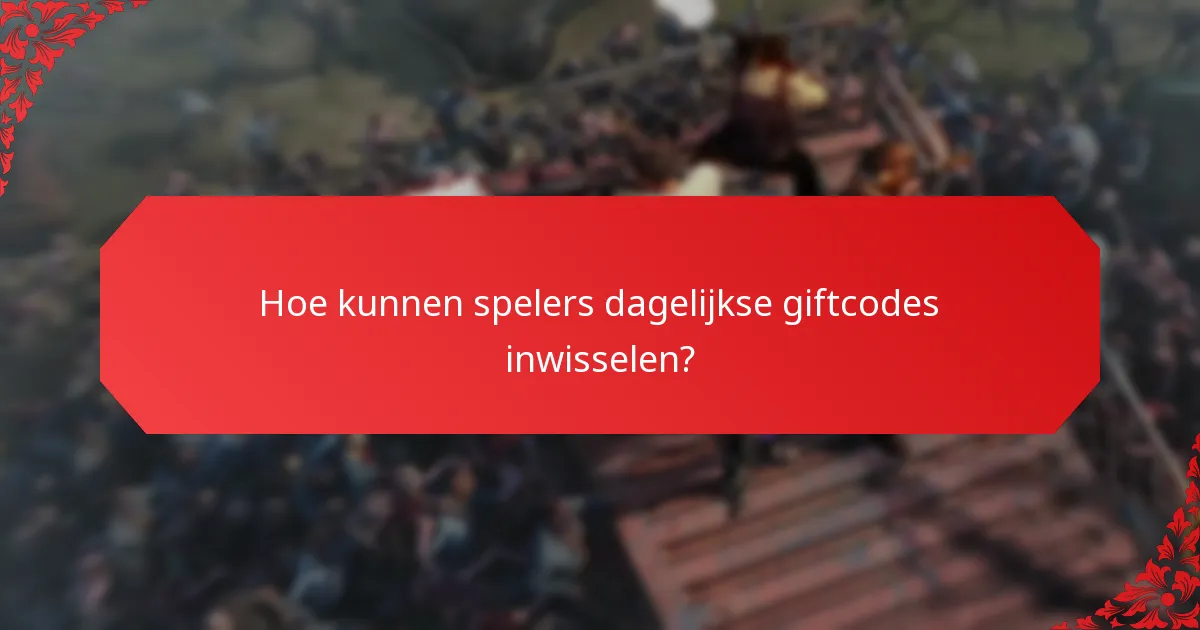Hoe vaak worden dagelijkse giftcodes vrijgegeven?