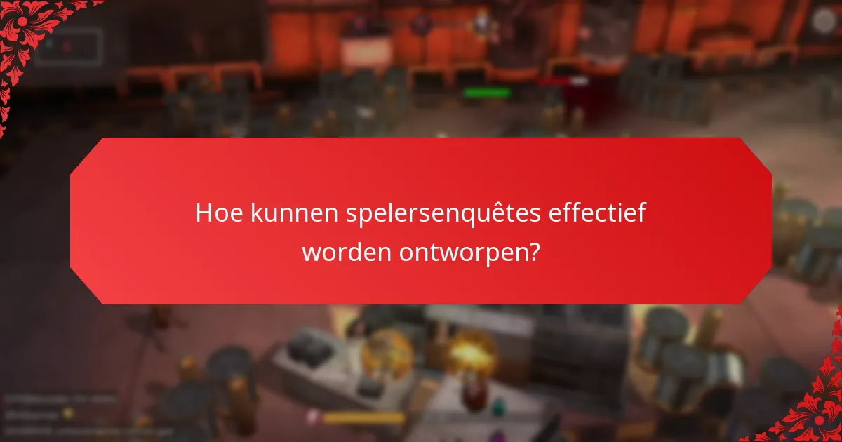 Hoe kunnen spelersenquêtes effectief worden ontworpen?