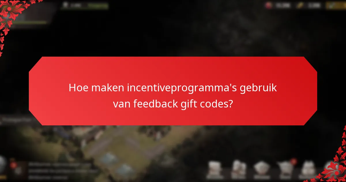 Hoe maken incentiveprogramma’s gebruik van feedback gift codes?