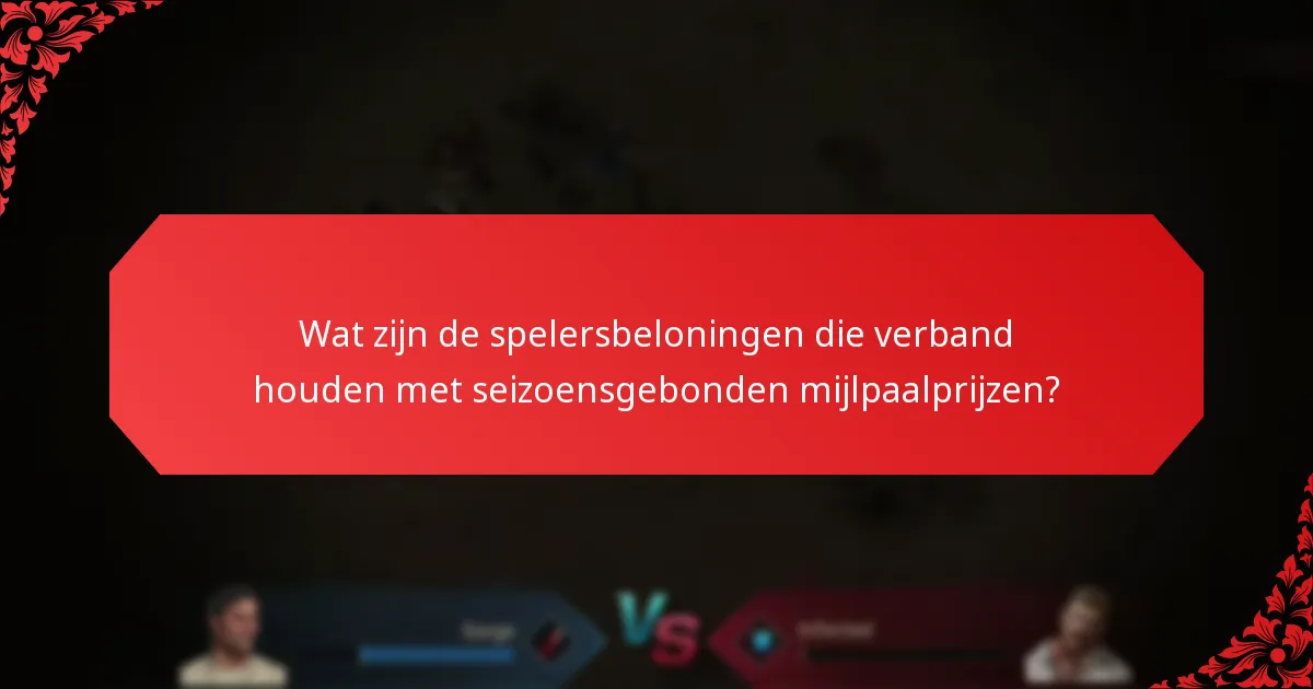 Wat zijn de spelersbeloningen die verband houden met seizoensgebonden mijlpaalprijzen?
