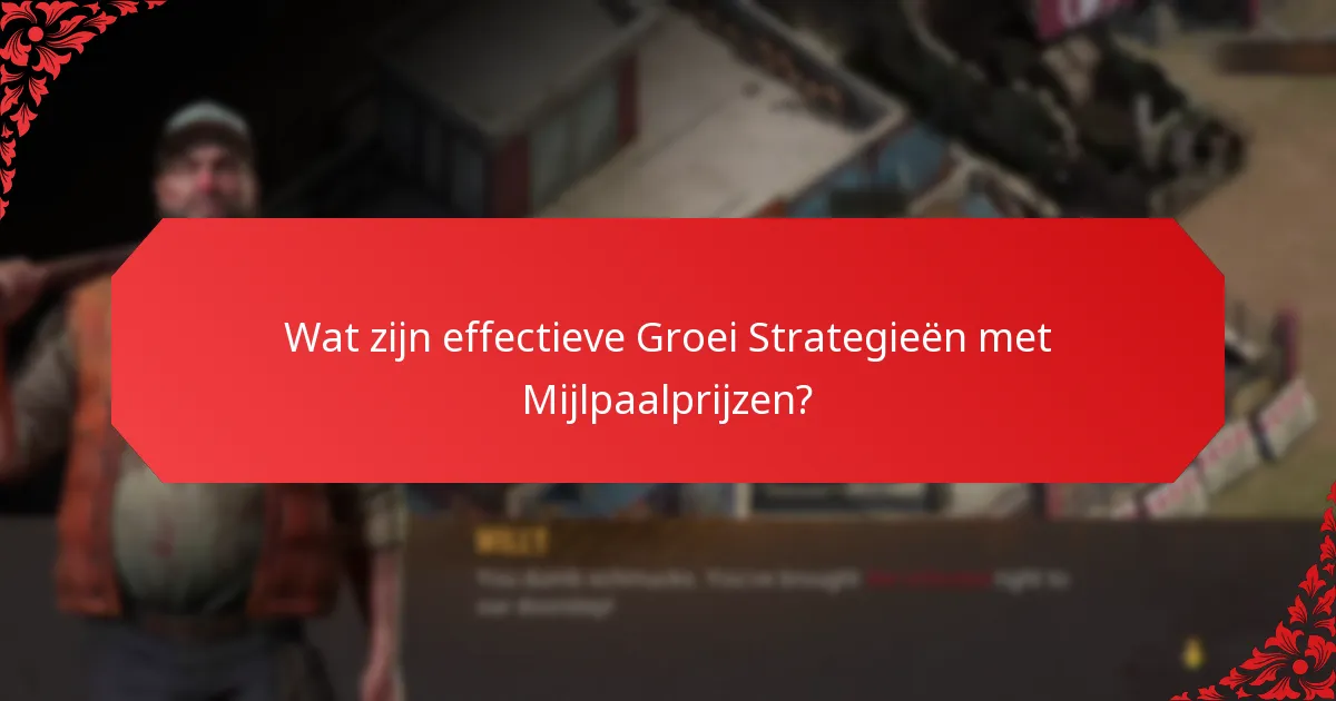 Wat zijn effectieve Groei Strategieën met Mijlpaalprijzen?