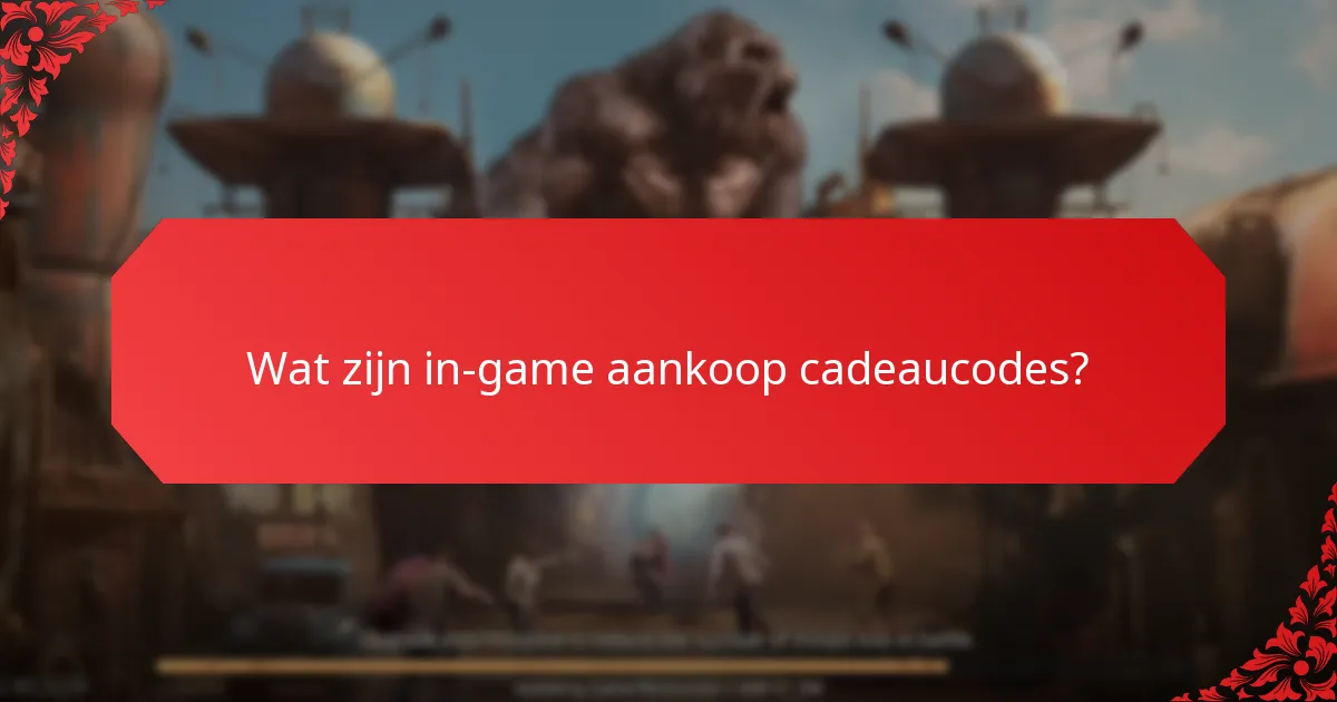 Waar kan ik actuele in-game aankoop cadeaucodes vinden?