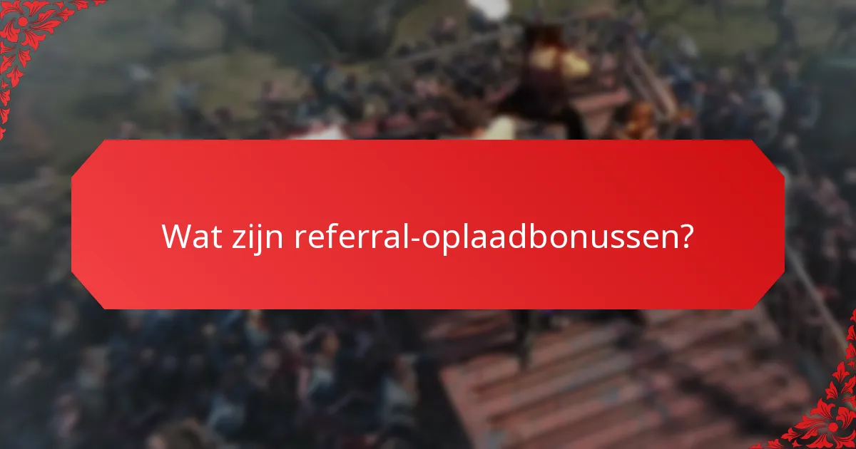 Wat zijn de uitdagingen van referral-oplaadbonussen?