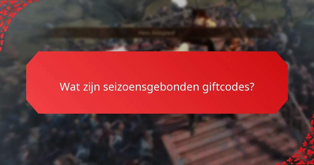 Wat zijn de voordelen van het gebruik van seizoensgebonden giftcodes?