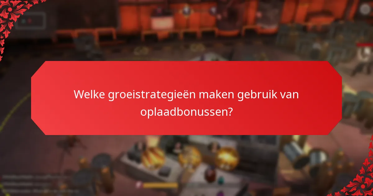 Welke groeistrategieën maken gebruik van oplaadbonussen?